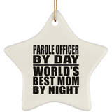 Parole Officer By Day World's Best Mom By Night - Star Ornament