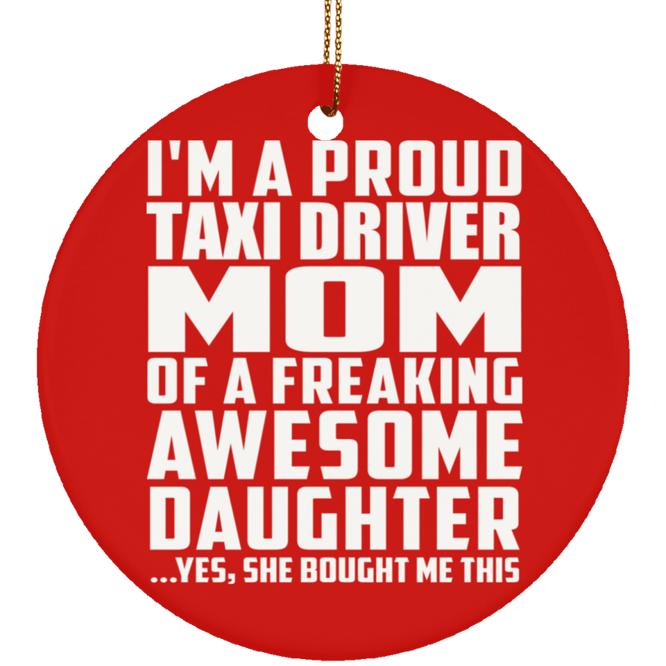 Proud Taxi Driver Mom Of Awesome Daughter - Circle Ornament