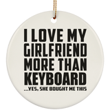 I Love My Girlfriend More Than Keyboard - Circle Ornament