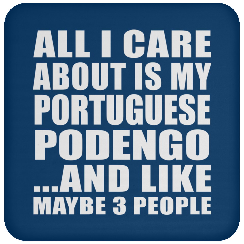 All I Care About Is My Portuguese Podengo - Drink Coaster