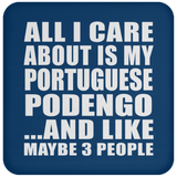 All I Care About Is My Portuguese Podengo - Drink Coaster