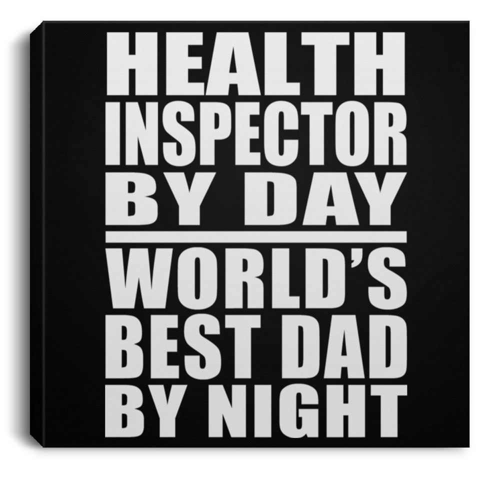 Health Inspector By Day World's Best Dad By Night - Canvas Square