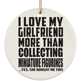 I Love My Girlfriend More Than Collecting Miniature Figurines - Circle Ornament
