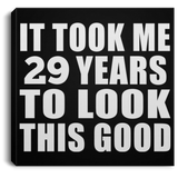29th Birthday Took Me 29 Years To Look This Good - Canvas Square