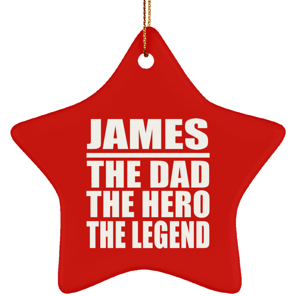 James The Dad The Hero The Legend - Star Ornament