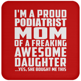 Proud Podiatrist Mom Of Awesome Daughter - Drink Coaster