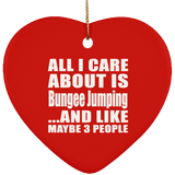 All I Care About Is Bungee Jumping - Heart Ornament