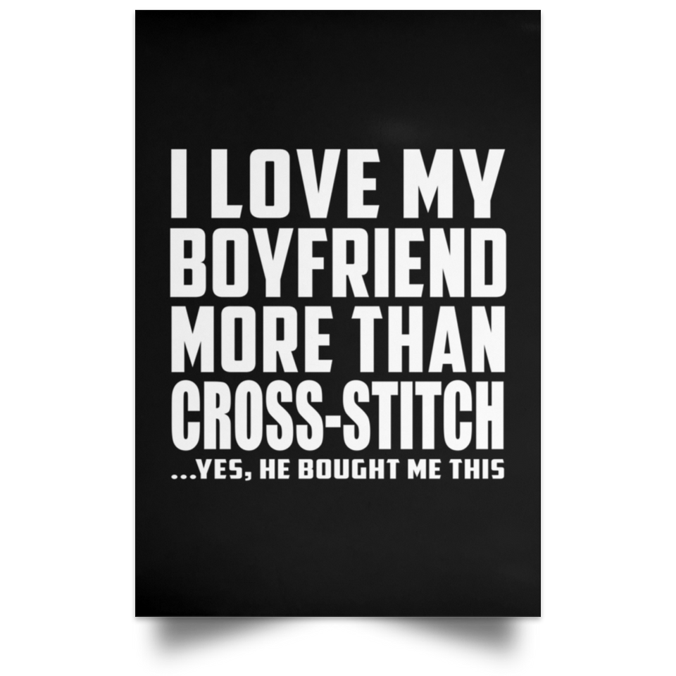 I Love My Boyfriend More Than Cross-Stitch - Poster Portrait