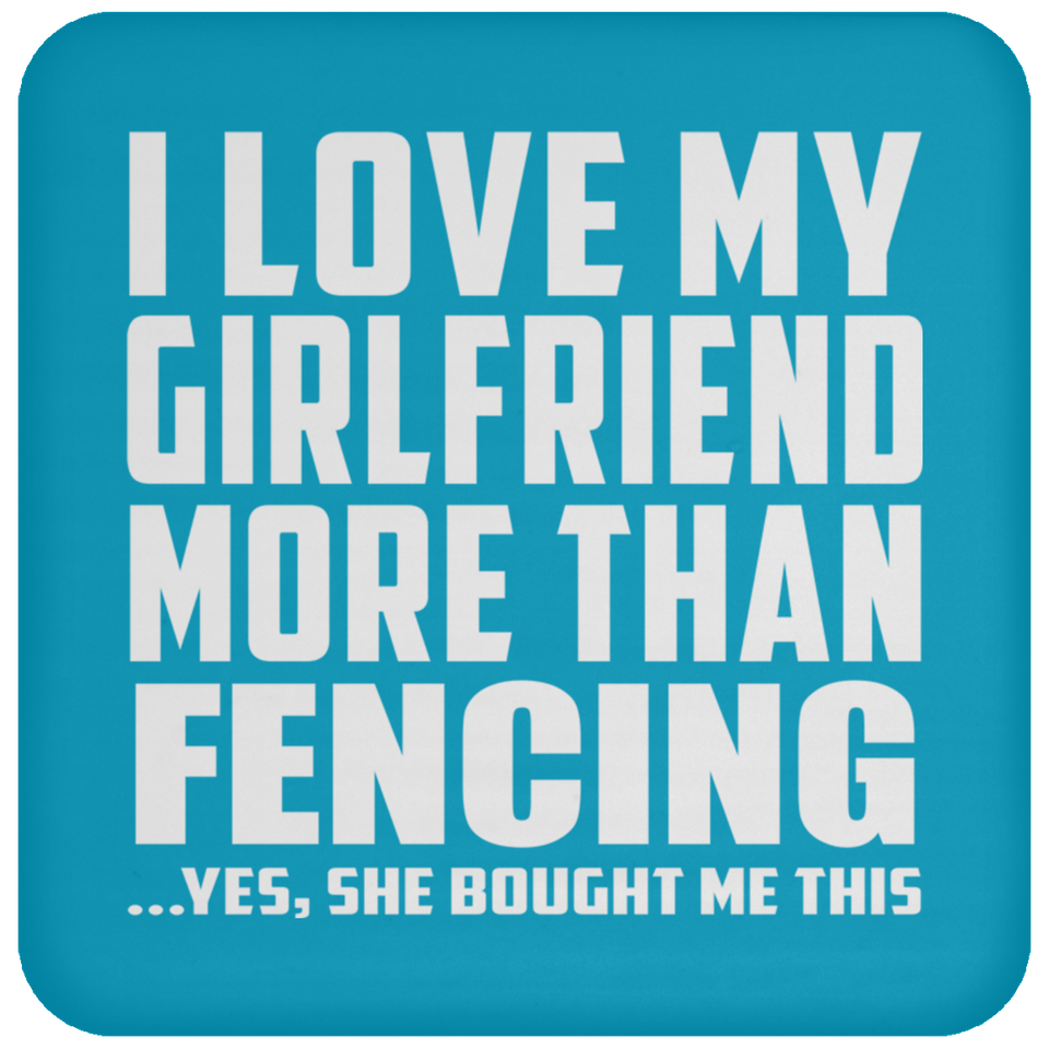 I Love My Girlfriend More Than Fencing - Drink Coaster