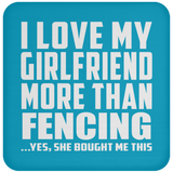 I Love My Girlfriend More Than Fencing - Drink Coaster