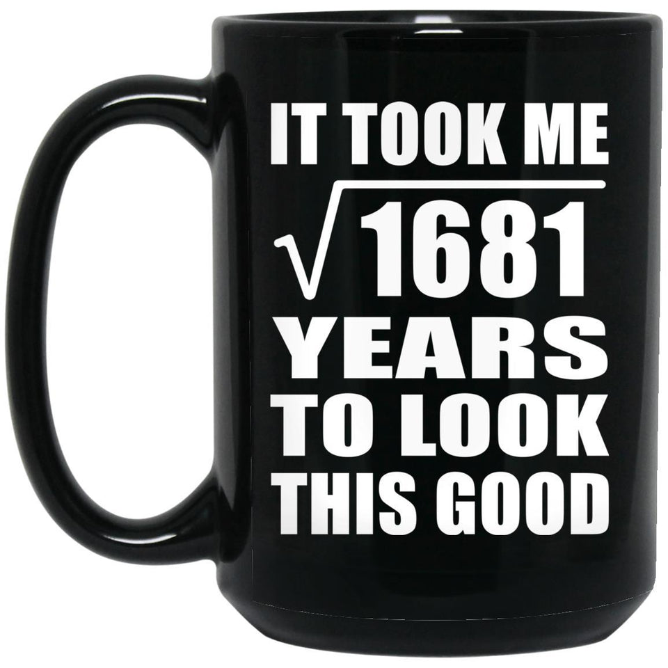 41st Birthday Took Square Root of 1681 Years To Look Good - 15oz Coffee Mug Black