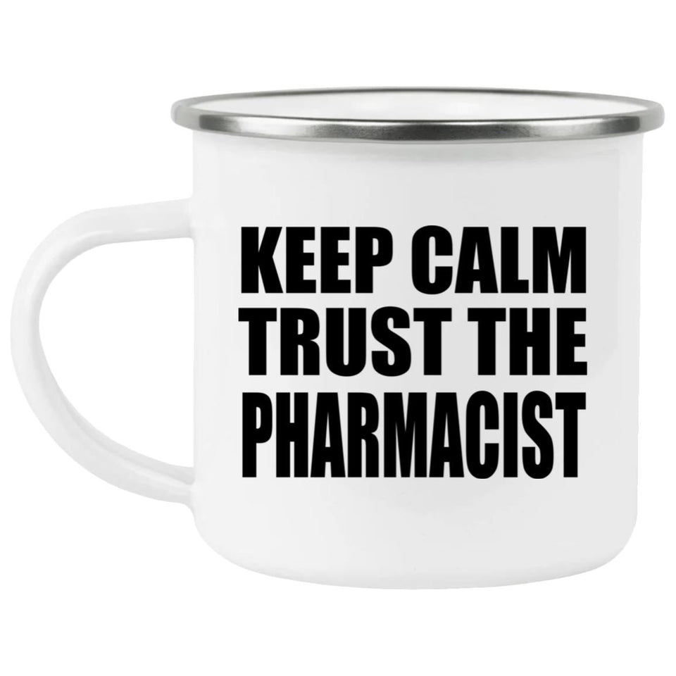 Keep Calm and Trust The Pharmacist - 12oz Camping Mug