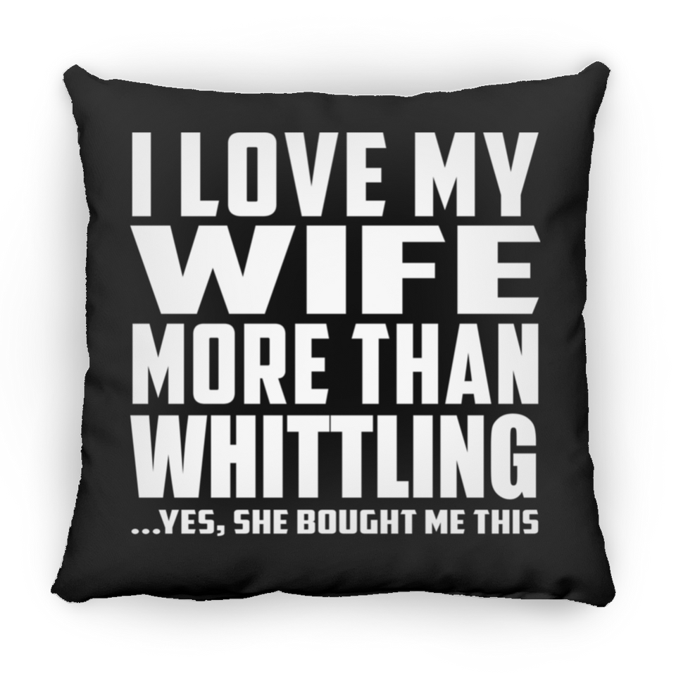 I Love My Wife More Than Whittling - Throw Pillow Black