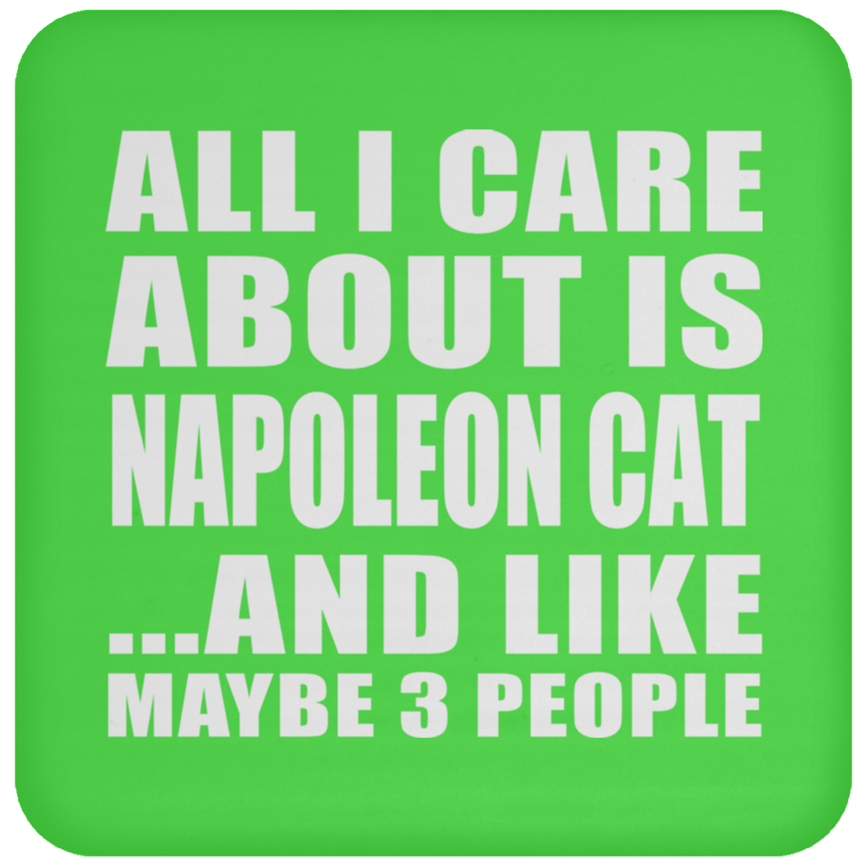 All I Care About Is Napoleon Cat - Drink Coaster