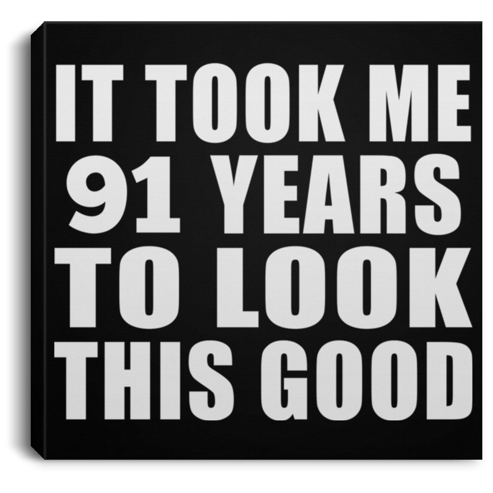 91st Birthday Took Me 91 Years To Look This Good - Canvas Square