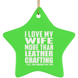 I Love My Wife More Than Leather Crafting - Star Ornament