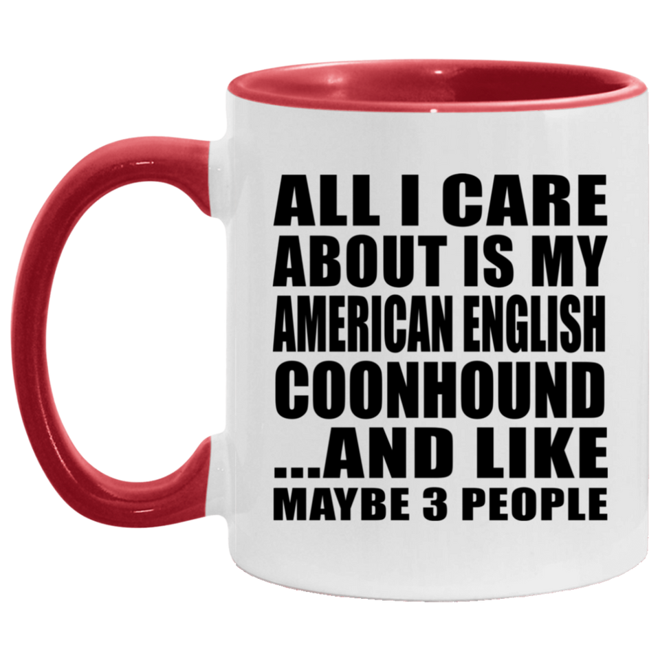 All I Care About Is My American English Coonhound - 11oz Accent Mug Red