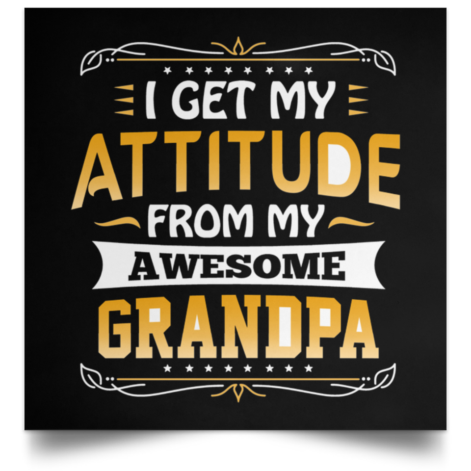 I Get My Attitude From My Awesome Grandpa - Poster Square