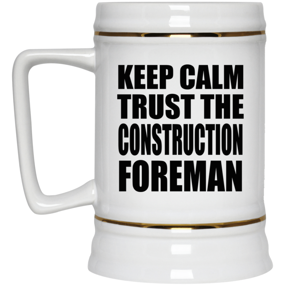 Keep Calm and Trust The Construction Foreman - Beer Stein