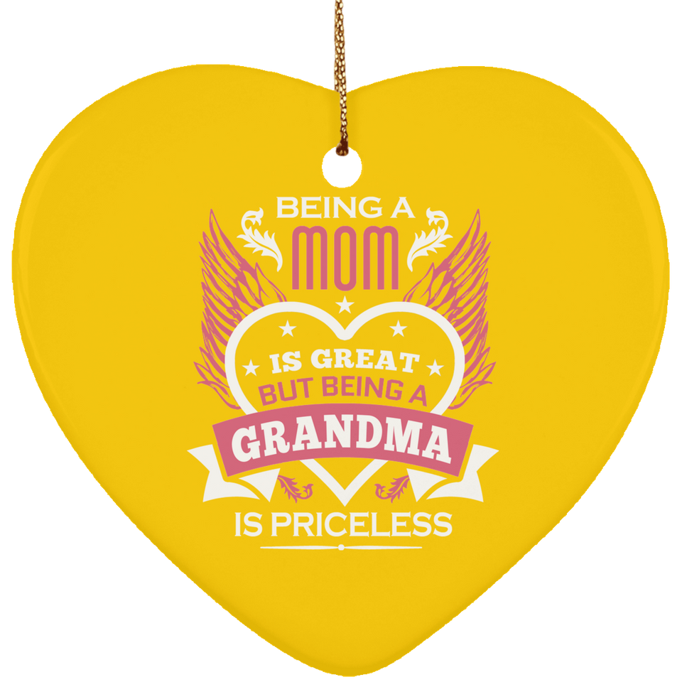 Being A Mom Is Great But Being A Grandma is Priceless - Heart Ornament