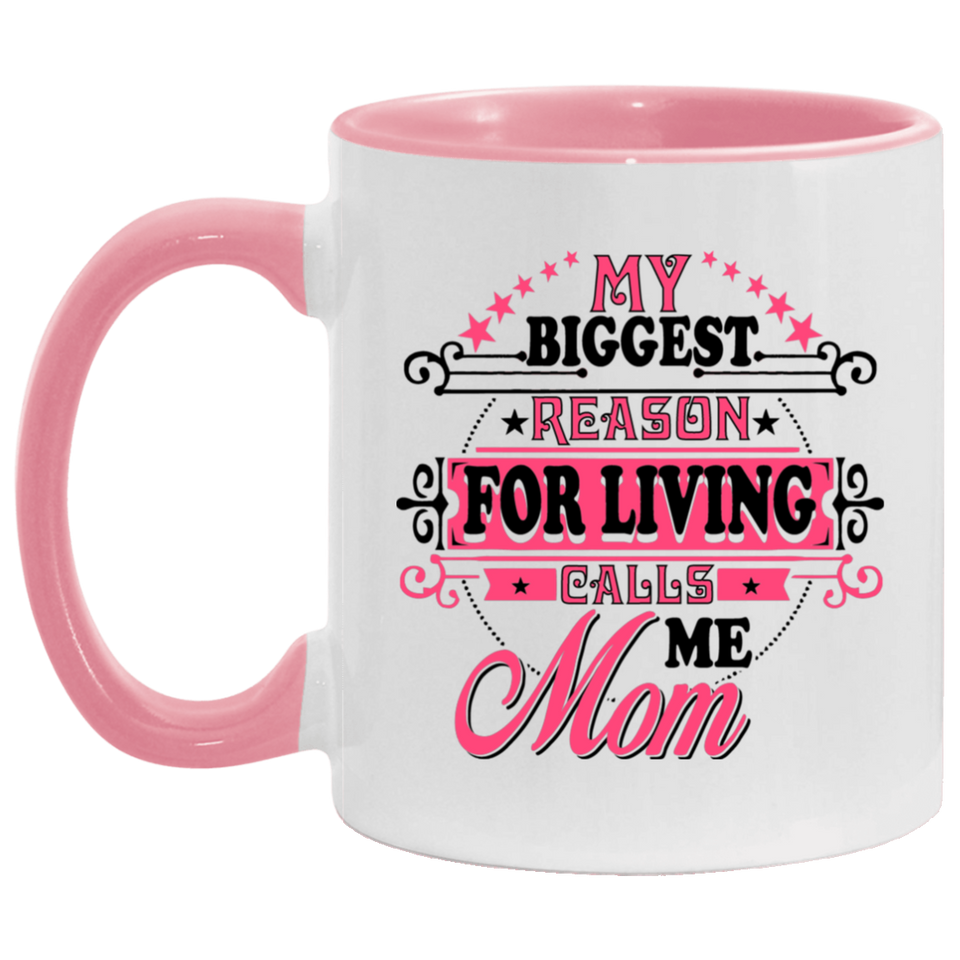 My Biggest Reason For Living Calls Me Mom - 11oz Accent Mug Pink