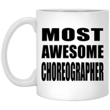 Most Awesome Choreographer - 11 Oz Coffee Mug