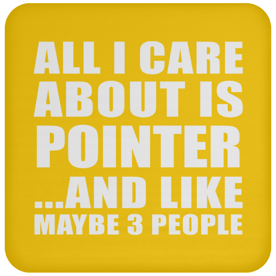 All I Care About Is Pointer - Drink Coaster