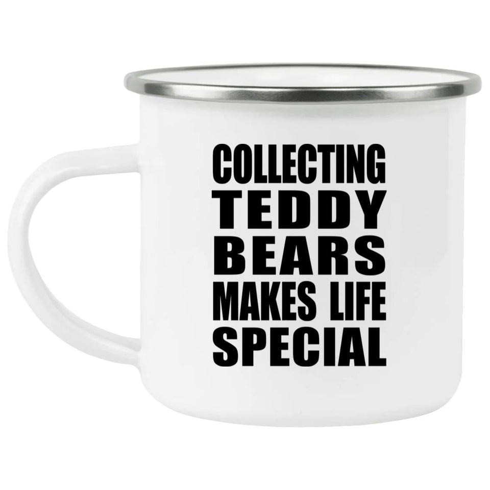 Collecting Teddy Bears Makes Life Special - 12oz Camping Mug