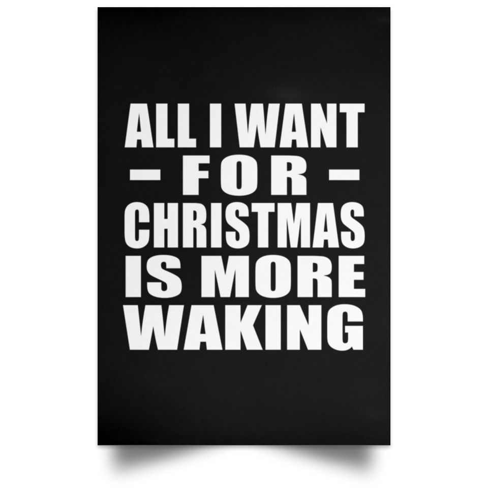 All I Want For Christmas Is More Waking - Poster Portrait