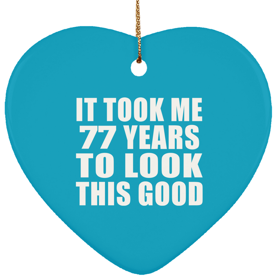 77th Birthday Took Me 77 Years To Look This Good - Heart Ornament