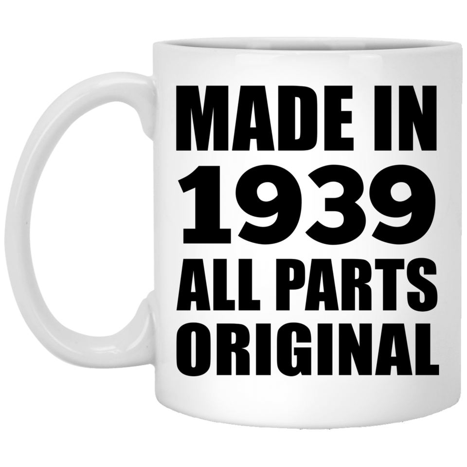 85th Birthday Made in 1939 All Parts Original - 11oz Coffee Mug