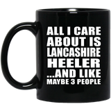 All I Care About Is Lancashire Heeler - 11 Oz Coffee Mug Black