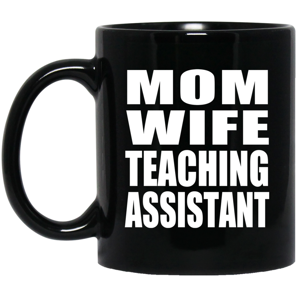 Mom Wife Teaching Assistant - 11oz Coffee Mug Black
