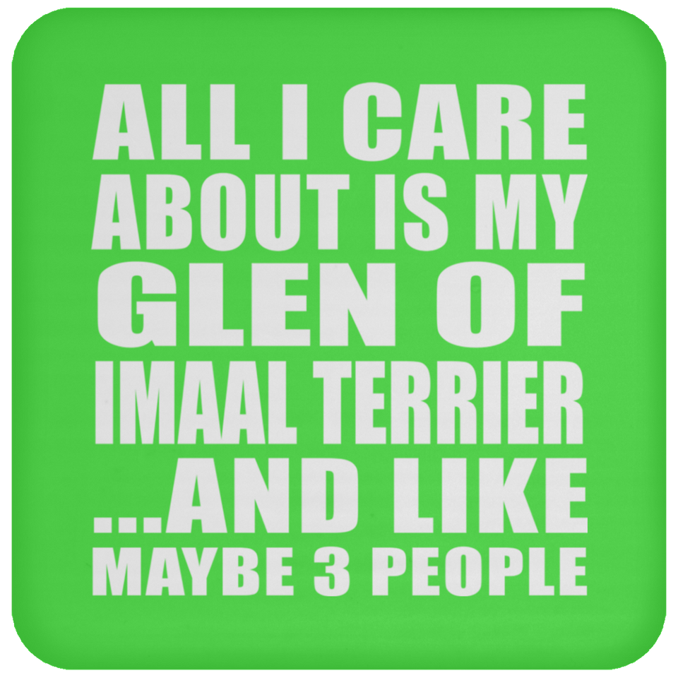 All I Care About Is My Glen Of Imaal Terrier - Drink Coaster