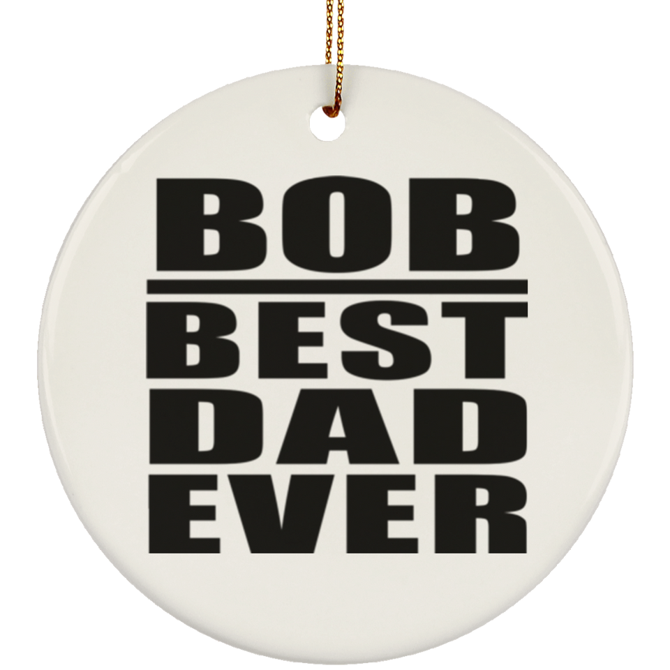 Bob Best Dad Ever - Circle Ornament