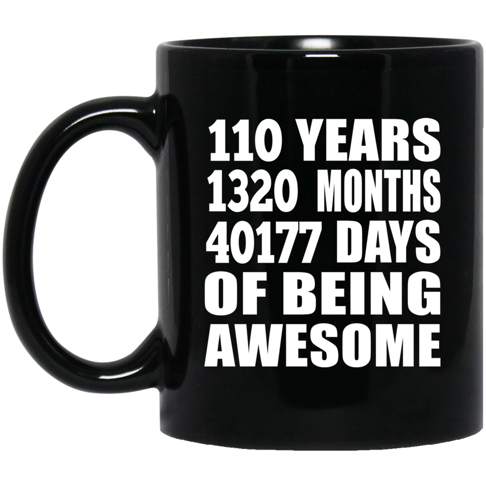 110th Birthday 110 Years 1320 Months 40177 Days Of Awesome - 11oz Coffee Mug Black