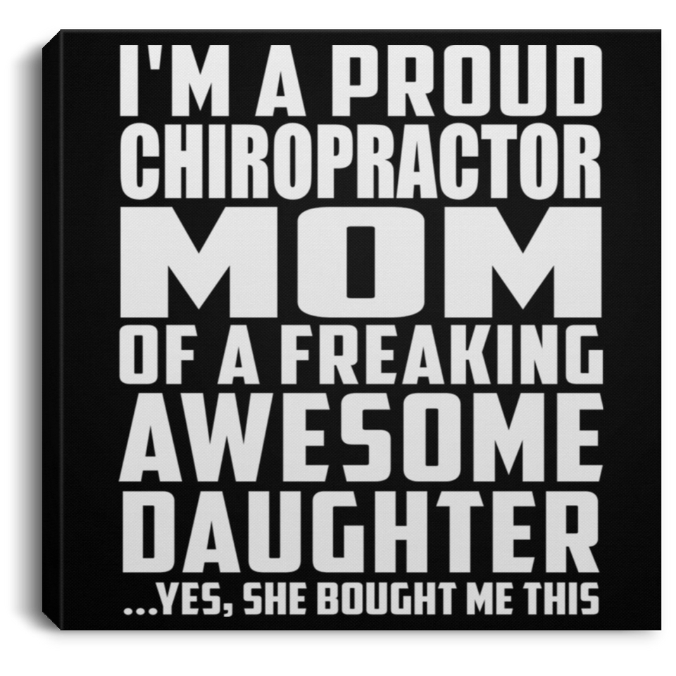 Proud Chiropractor Mom Of Awesome Daughter - Canvas Square