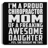 Proud Chiropractor Mom Of Awesome Daughter - Canvas Square
