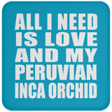 All I Need Is Love And My Peruvian Inca Orchid - Drink Coaster