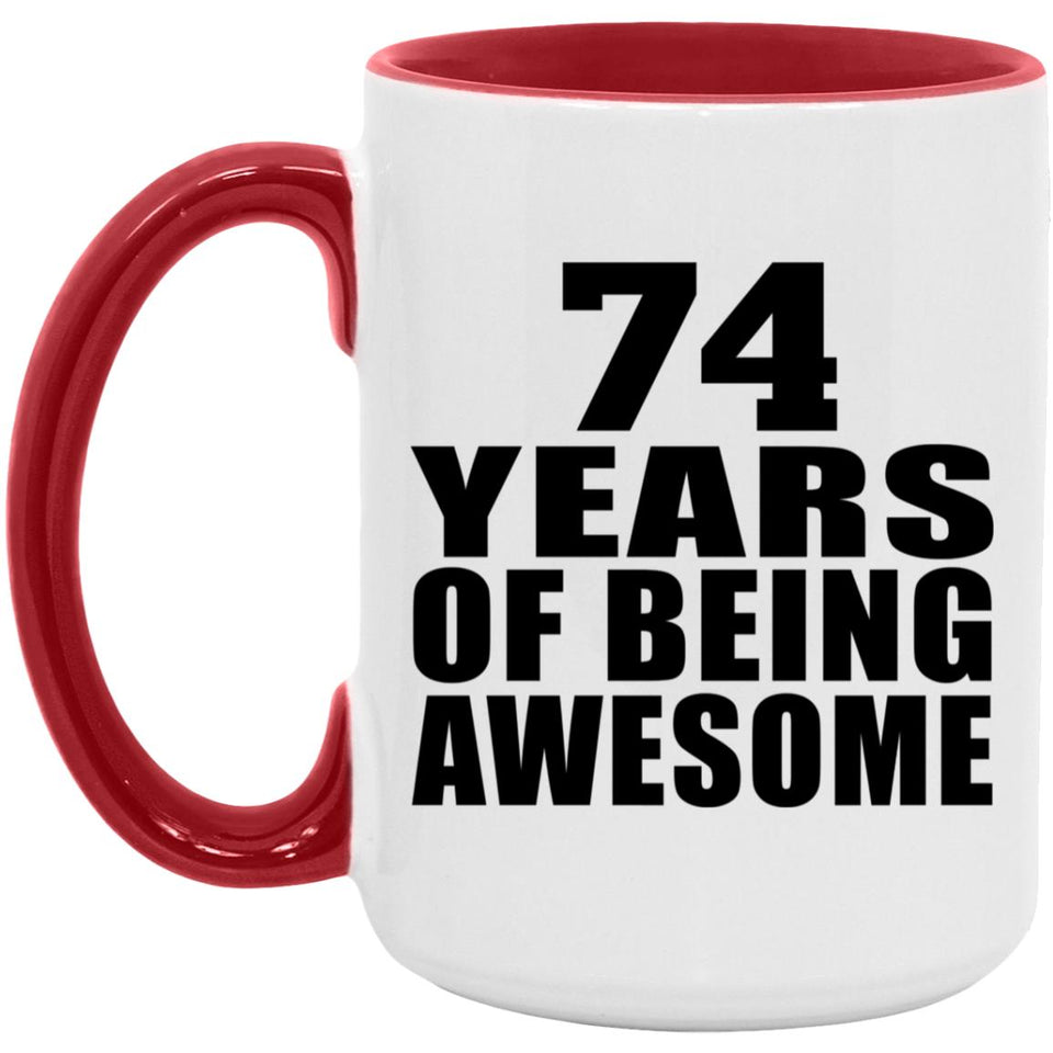 74th Birthday 74 Years Of Being Awesome - 15oz Accent Mug Red