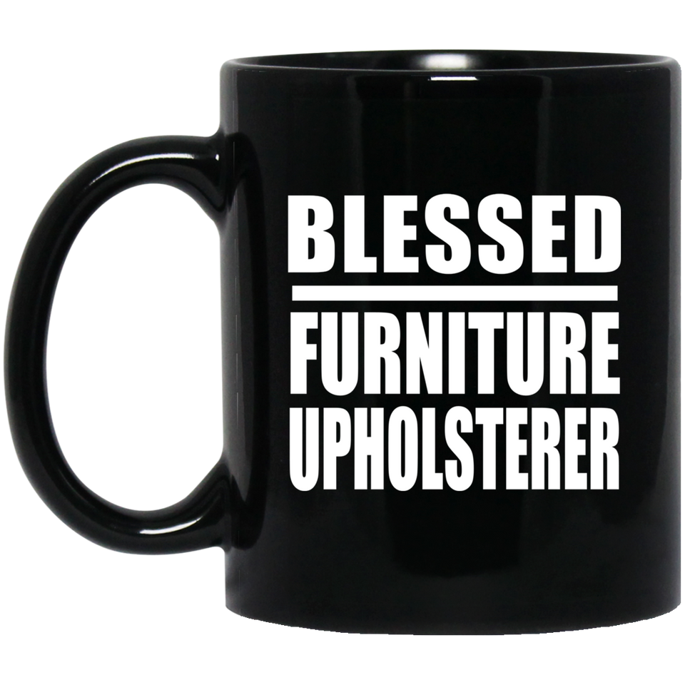 Blessed Furniture Upholsterer - 11oz Coffee Mug Black