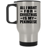 All I Want For Christmas Is My Pekingese - Silver Travel Mug