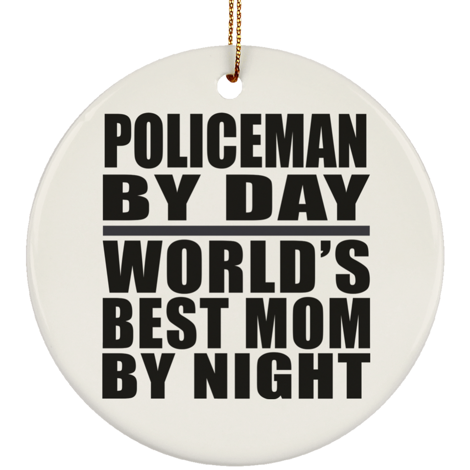 Policeman By Day World's Best Mom By Night - Circle Ornament