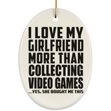 I Love My Girlfriend More Than Collecting Video Games - Oval Ornament