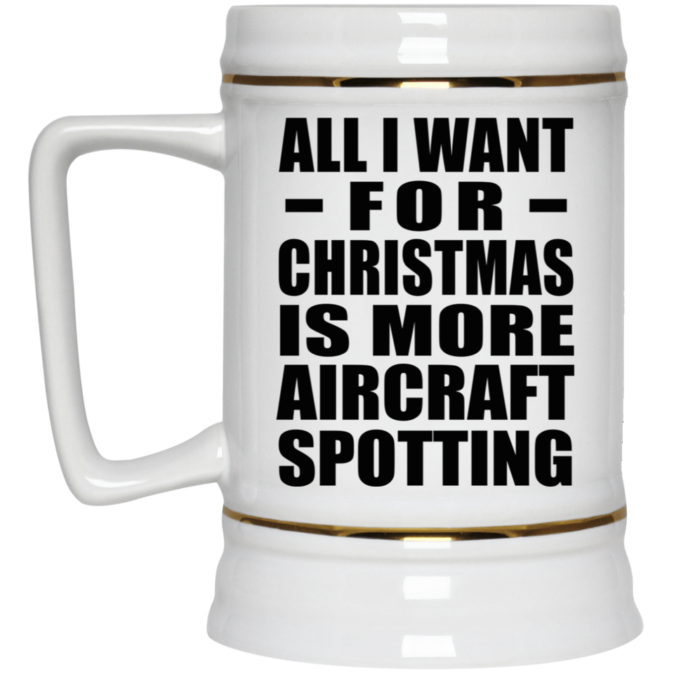All I Want For Christmas Is More Aircraft Spotting - Beer Stein