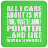 All I Care About Is My Small Munsterlander Pointer - Drink Coaster