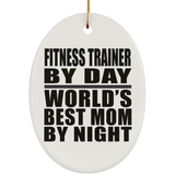 Fitness Trainer By Day World's Best Mom By Night - Oval Ornament