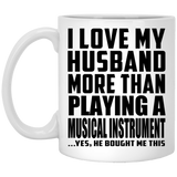 I Love My Husband More Than Playing A Musical Instrument - 11 Oz Coffee Mug