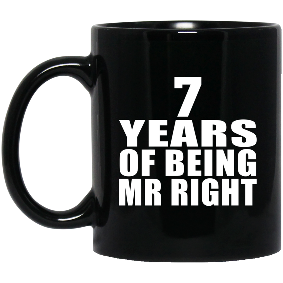 7th Anniversary 7 Years Of Being Mr Right - 11 Oz Coffee Mug Black