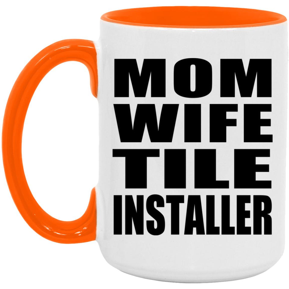 Mom Wife Tile Installer - 15oz Accent Mug Orange